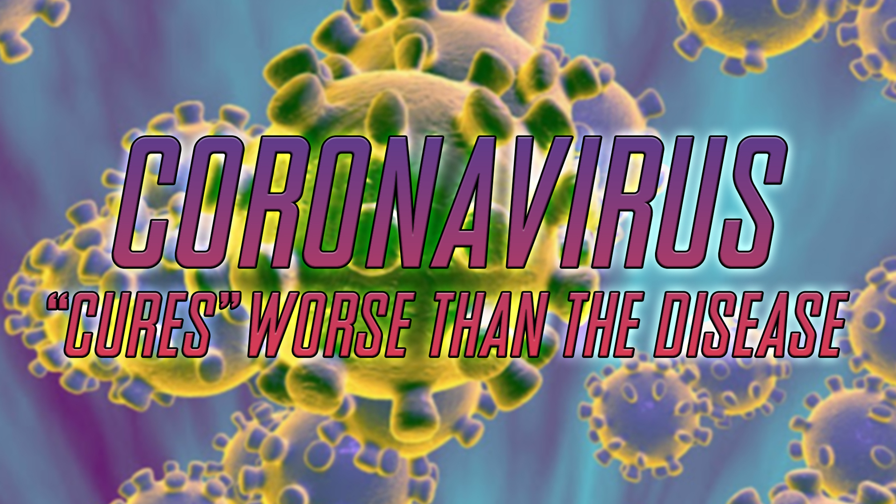 Coronavirus: “Cures” Worse Than the Disease | Minds