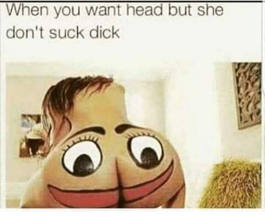 You can suck my dick if you want