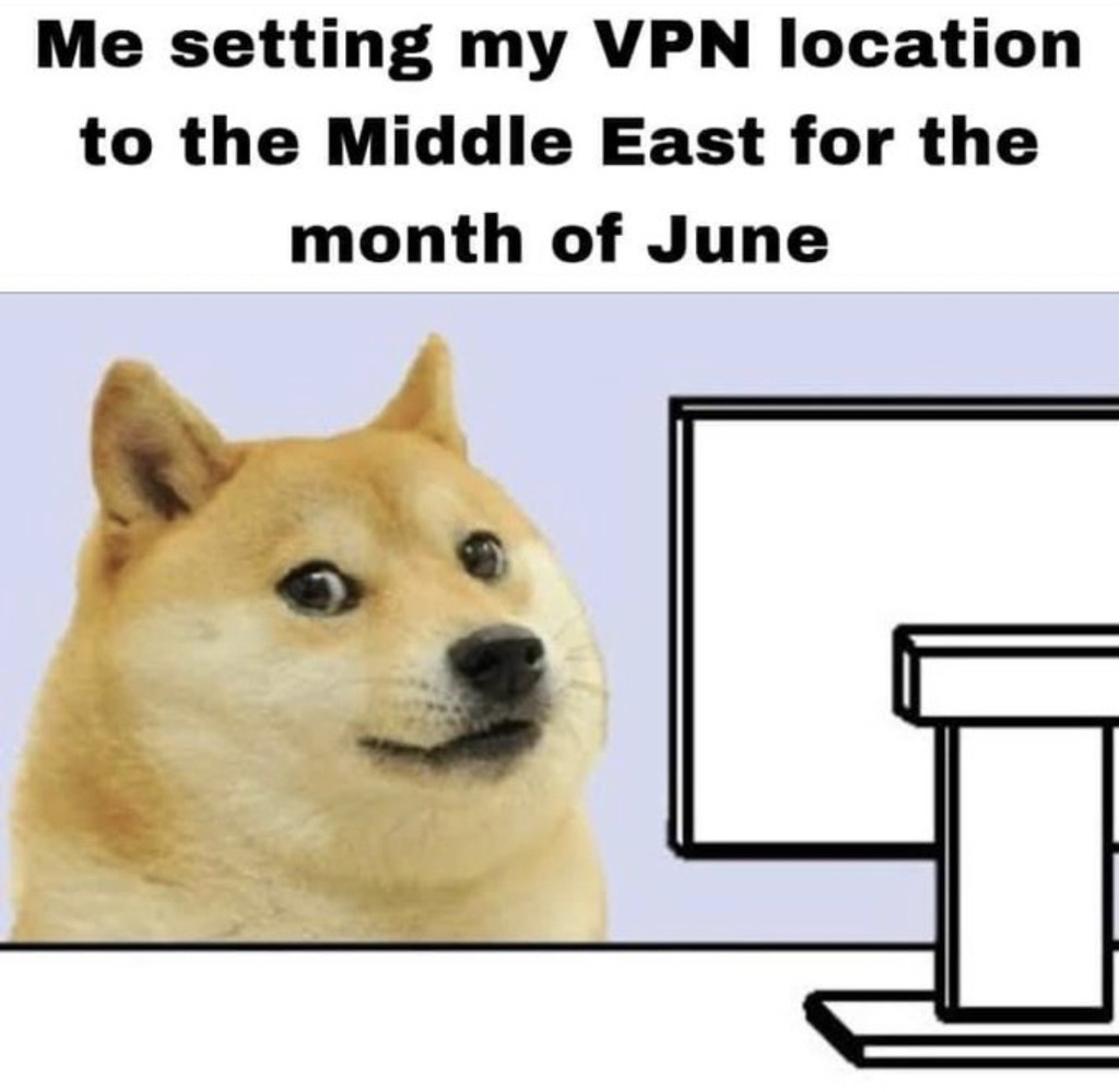 AI caption: a dog with a computer screen that says setting my vpn location to the middle east for the month of june, meme