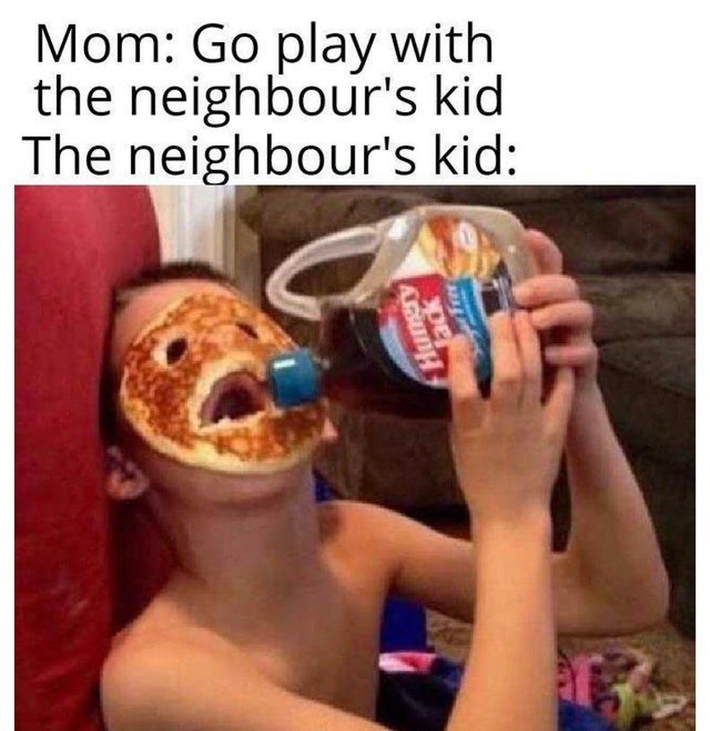 AI caption: mom go play with the neighbor's kid the neighbor's kid, meme