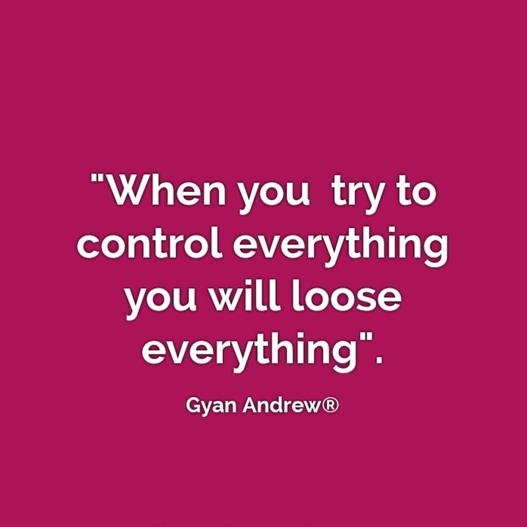 AI caption: a quote from gynn andrews that says when you try to control everything you will lose everything, black and white