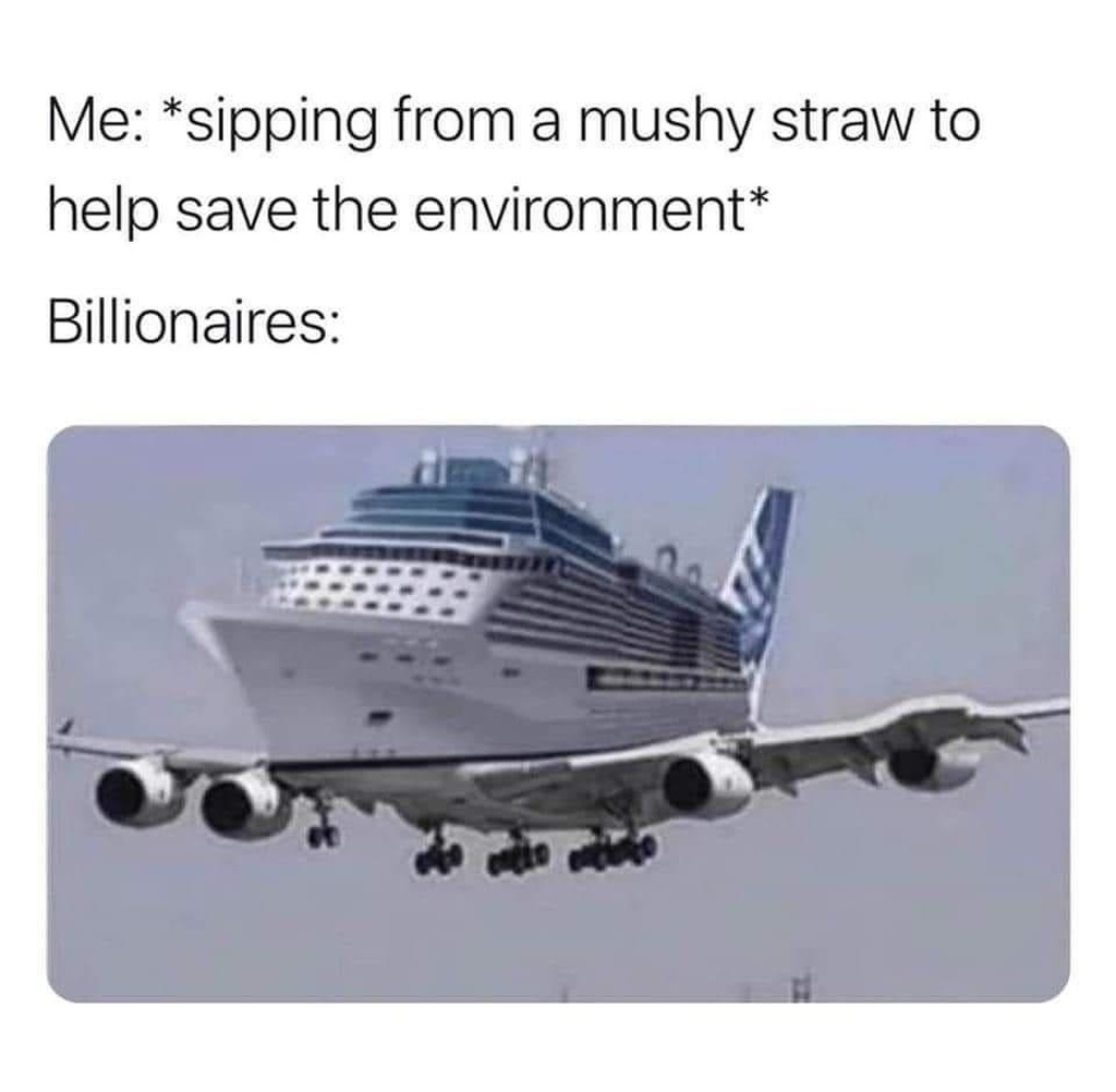 AI caption: me sipping from a mushy straw to help save the environment billionaires, it is a meme