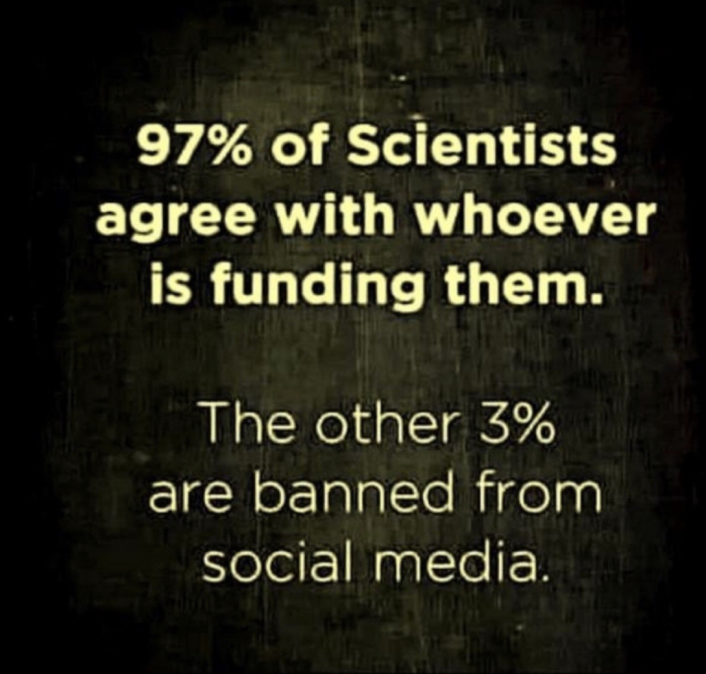 AI caption: a black and white background with the words 99% of scientists agree with whoever is funding them, black and white