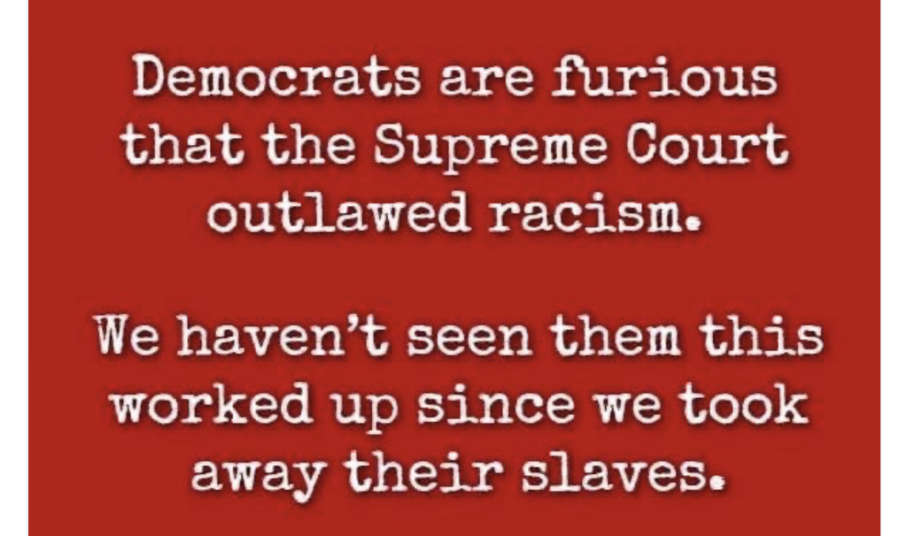 AI caption: a red background with the words democrats are furious that the supreme court outlawed racism, black and white