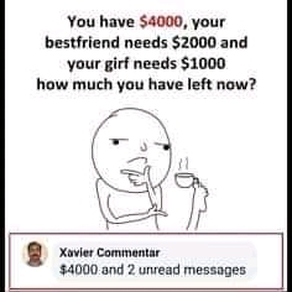 AI caption: a funny meme with the text, have $4,000 your best friend needs $2,000 and your girlfriend has left now, comic