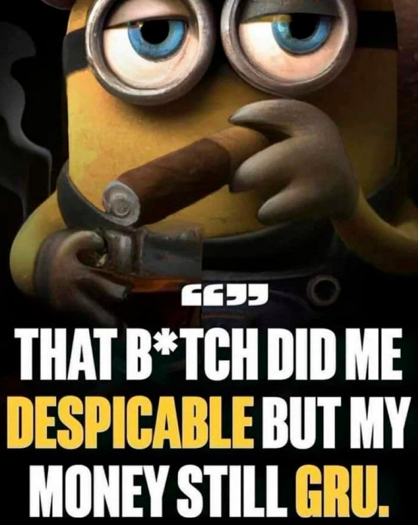 AI caption: that bitch did me despicable but my money still gru, comic