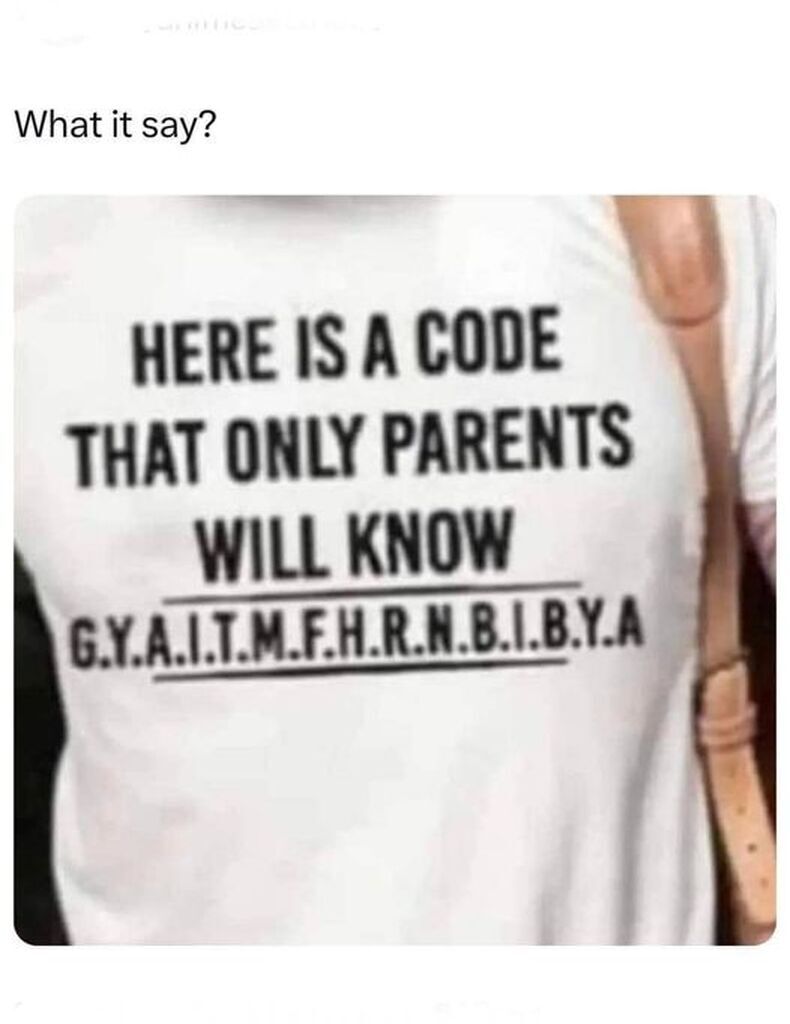 AI caption: a man wearing a t shirt that says here is a code that only parents will know, t-shirt